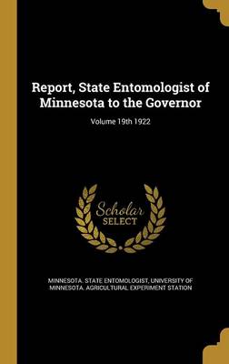 Report, State Entomologist of Minnesota to the Governor; Volume 19th 1922 - Minnesota State Entomologist (Creator), and University of Minnesota Agricultural Ex (Creator)