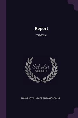 Report; Volume 2 - Minnesota State Entomologist (Creator)