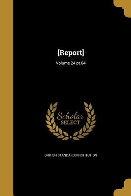 [Report]; Volume 24 pt.04 - British Standards Institution (Creator)