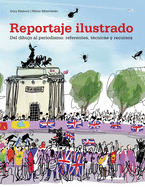 Reportaje Ilustrado: del Dibujo Al Periodismo: Referentes, T?cnicas Y Recursos