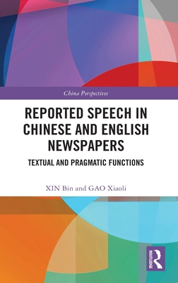 Reported Speech in Chinese and English Newspapers: Textual and Pragmatic Functions - Bin, Xin, and Xiaoli, Gao