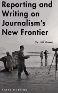 Reporting and Writing on Journalism's New Frontier