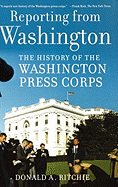 Reporting from Washington: The History of the Washington Press Corps