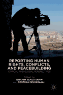 Reporting Human Rights, Conflicts, and Peacebuilding: Critical and Global Perspectives
