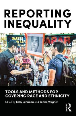 Reporting Inequality: Tools and Methods for Covering Race and Ethnicity - Lehrman, Sally, and Wagner, Venise