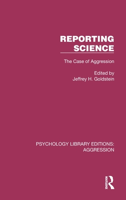 Reporting Science: The Case of Aggression - Goldstein, Jeffrey H (Editor)