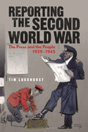 Reporting the Second World War: The Press and the People 1939-1945