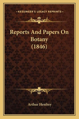 Reports and Papers on Botany (1846) - Henfrey, Arthur (Editor)