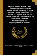 Reports by Neil Arnott ... and Thomas Page on an Inquiry Ordered by the Secretary of State, Relative to the Prevalence of Disease at Croydon, and to the Plan of Sewerage Together with an Abstract of Evidence Accompanying the Reportspresented to Both