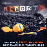 Reports: Choral Works by Perttu Haapanen - Heikki Parviainen (percussion); Petri Kumela (guitar); Helsinki Chamber Choir (choir, chorus)