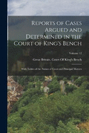 Reports of Cases Argued and Determined in the Court of King's Bench: With Tables of the Names of Cases and Principal Matters; Volume 12