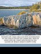 Reports of Cases Argued and Determined in the High Court of Chancery, and of Some Special Cases Adjudged in the Court of King's Bench [1695-1735]: Volume 1