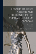 Reports Of Cases Argued And Determined In The Supreme Court Of Alabama; Volume 205