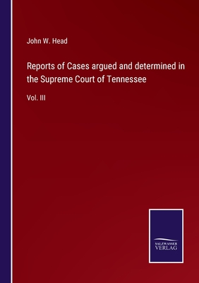Reports of Cases argued and determined in the Supreme Court of Tennessee: Vol. III - Head, John W
