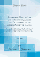 Reports of Cases at Law and in Chancery, Argued and Determined in the Supreme Court of Illinois, Vol. 134: Containing Cases in Which Opinions Were Filed in March, April, June, October and November, 1890, and Some Cases in Which Applications for Rehearing