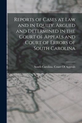 Reports of Cases at Law and in Equity, Argued and Determined in the Court of Appeals and Court of Errors of South Carolina - South Carolina Court of Appeals (Creator)