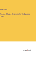 Reports of Cases Determined in the Supreme Court