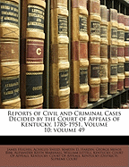 Reports of Civil and Criminal Cases Decided by the Court of Appeals of Kentucky, 1785-1951, Volume 10; volume 49