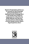 Reports of Explorations and Surveys, to Ascertain the Most Practicable and Economical Route For A Railroad From the Mississippi River to the Pacific Ocean: Report of Explorations For A Route For the Pacific Railroad, Near the Forty-Seventh and Forty...