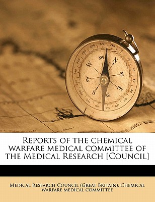 Reports of the Chemical Warfare Medical Committee of the Medical Research [Council] - Medical Research Council (Great Britain) (Creator)