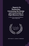 ... Reports On Researches Concerning the Design and Construction of High Masonry Dams: In View of the Proposed Building of Quaker Bridge Dam