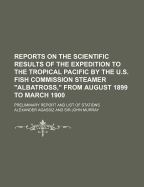 Reports on the Scientific Results of the Expedition to the Tropical Pacific, in Charge of Alexander Agassiz, by the U. S. Fish Commission Steamer "albatross," from August, 1899, to March, 1900, Commander Jefferson F. Moser, U. S. N., Commanding, Vol. 11