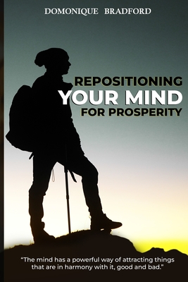 Repositioning Your Mind For Prosperity - Bradford, Domonique