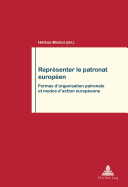 Repr?senter Le Patronat Europ?en: Formes d'Organisation Patronale Et Modes d'Action Europ?enne