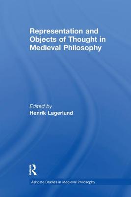 Representation and Objects of Thought in Medieval Philosophy - Lagerlund, Henrik (Editor)