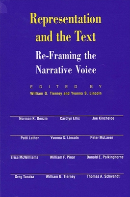 Representation and the Text: Re-Framing the Narrative Voice - Tierney, William G (Editor), and Lincoln, Yvonna S, Dr. (Editor)