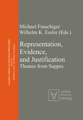 Representation, Evidence, and Justification: Themes from Suppes - Frauchiger, Michael (Editor), and Essler, Wilhelm K. (Editor)