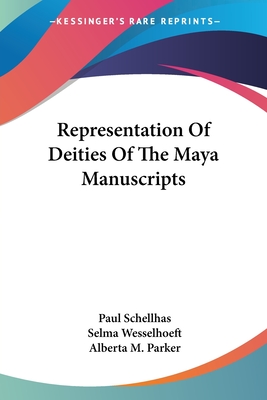 Representation Of Deities Of The Maya Manuscripts - Schellhas, Paul, and Wesselhoeft, Selma (Translated by), and Parker, Alberta M (Translated by)