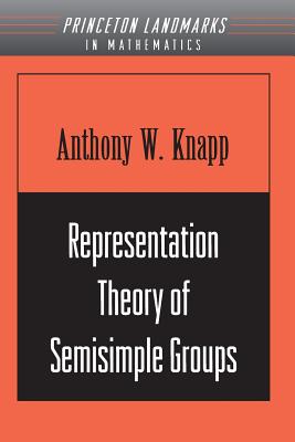 Representation Theory of Semisimple Groups: An Overview Based on Examples (Pms-36) - Knapp, Anthony W
