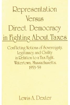 Representation Versus Direct Democracy in Fighting about Taxes - Dexter, Lewis Anthony