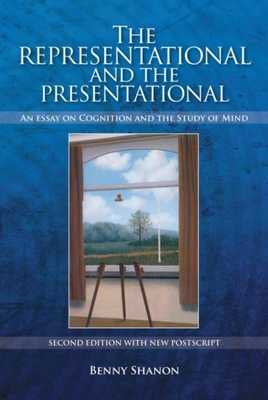 Representational and the Presentational: An Essay on Cognition and the Study of Mind (Enlarged) - Shanon, Benny