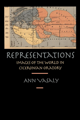 Representations: Images of the World in Ciceronian Oratory - Vasaly, Ann