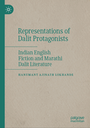 Representations of Dalit Protagonists: Indian English Fiction and Marathi Dalit Literature