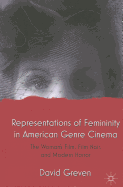 Representations of Femininity in American Genre Cinema: The Woman's Film, Film Noir, and Modern Horror