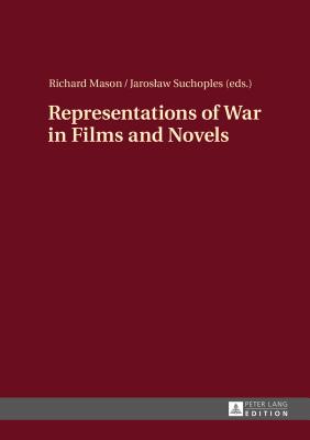 Representations of War in Films and Novels - Mason, Richard (Editor), and Suchoples, Jaroslaw (Editor)