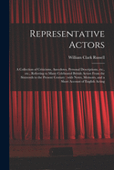 Representative Actors: a Collection of Criticisms, Anecdotes, Personal Descriptions, Etc., Etc., Referring to Many Celebrated British Actors From the Sixteenth to the Present Century: With Notes, Memoirs, and a Short Account of English Acting