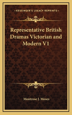 Representative British Dramas Victorian and Modern V1 - Moses, Montrose J (Editor)