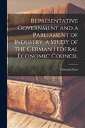 Representative Government and a Parliament of Industry, a Study of the German Federal Economic Council