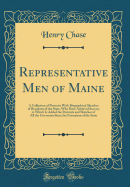 Representative Men of Maine: A Collection of Portraits with Biographical Sketches of Residents of the State, Who Have Achieved Success to Which Is Added the Portraits and Sketches of All the Governors Since the Formation of the State (Classic Reprint)