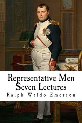 Representative Men: Seven Lectures - Emerson, Ralph Waldo