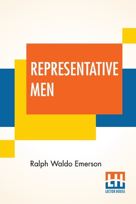 Representative Men: Seven Lectures - Emerson, Ralph Waldo