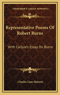 Representative Poems of Robert Burns: With Carlyle's Essay on Burns