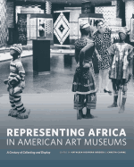 Representing Africa in American Art Museums: A Century of Collecting and Display