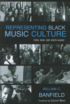 Representing Black Music Culture: Then, Now, and When Again? - Banfield, Bill