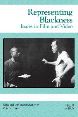 Representing Blackness: Issues in Film and Video - Smith, Valerie