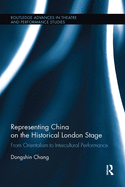 Representing China on the Historical London Stage: From Orientalism to Intercultural Performance